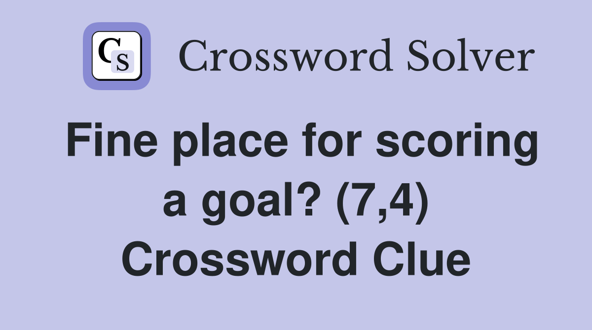 Fine place for scoring a goal? (7,4) Crossword Clue Answers